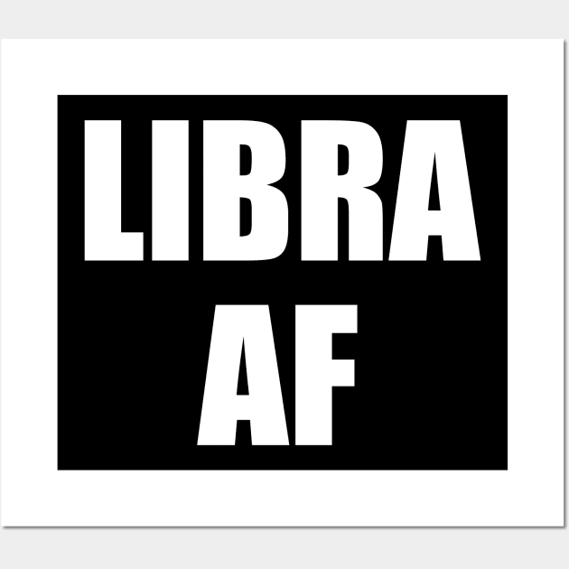 Libra AF Shirt - Libra Zodiac Shirt - Libra Birthday Shirt - Birthday Gift Wall Art by ThrivingTees